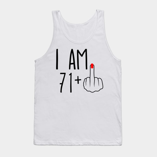 I Am 71 Plus 1 Middle Finger For A 72nd Birthday Tank Top by ErikBowmanDesigns